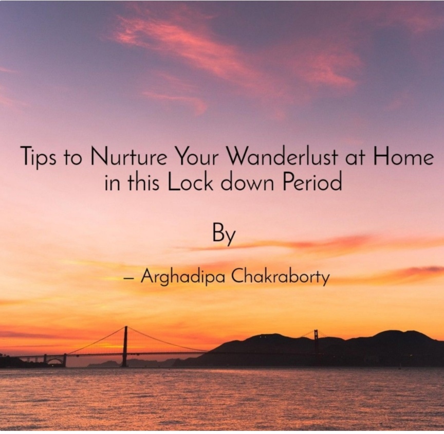 Effective and Helpful Tips to Nurture Your Wanderlust in This Lock&nbsp;down